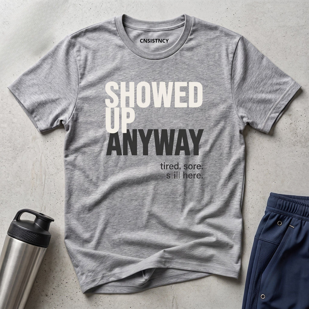 Showed Up Anyway T-Shirt