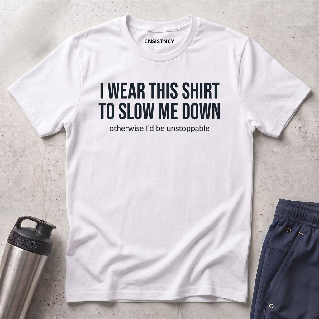 Slow Me Down T-Shirt